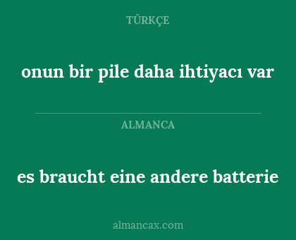 es braucht eine andere batterie - onun bir pile daha ihtiyacı var