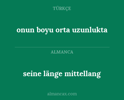 seine länge mittellang - onun boyu orta uzunlukta