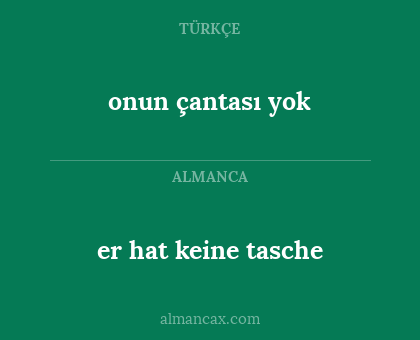 er hat keine tasche - onun çantası yok