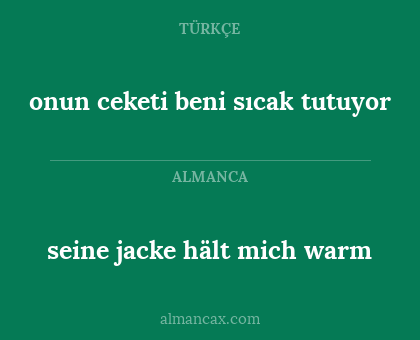 seine jacke hält mich warm - onun ceketi beni sıcak tutuyor