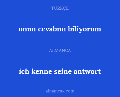 ich kenne seine antwort - onun cevabını biliyorum