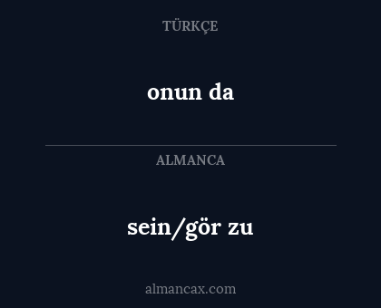 onun da - sein/gör zu