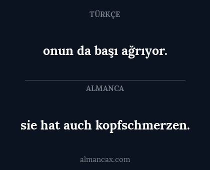 onun da başı ağrıyor. - sie hat auch kopfschmerzen.