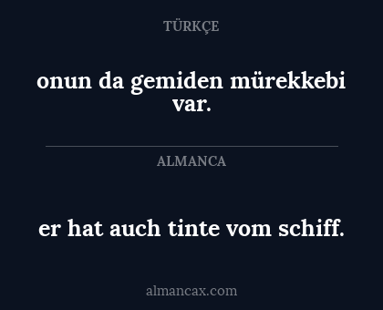er hat auch tinte vom schiff. - onun da gemiden mürekkebi var.