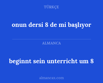 beginnt sein unterricht um 8 - onun dersi 8 de mi başlıyor