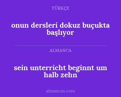 sein unterricht beginnt um halb zehn - onun dersleri dokuz buçukta başlıyor