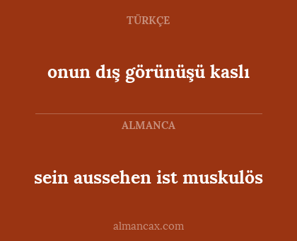 onun dış görünüşü kaslı - sein aussehen ist muskulös