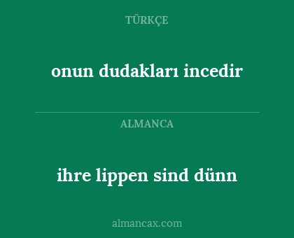 ihre lippen sind dünn - onun dudakları incedir