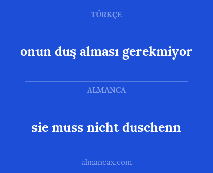 sie muss nicht duschenn - onun duş alması gerekmiyor