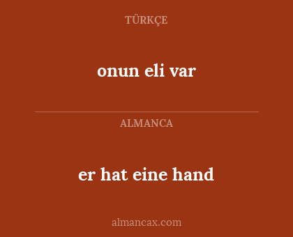 onun eli var - er hat eine hand