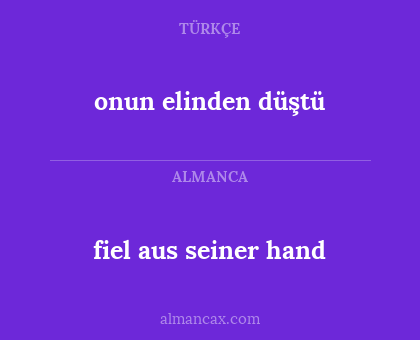 fiel aus seiner hand - onun elinden düştü