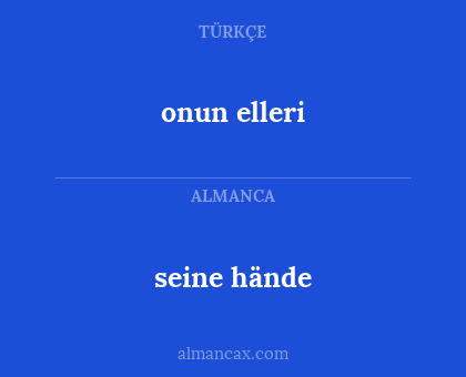 seine hände - onun elleri