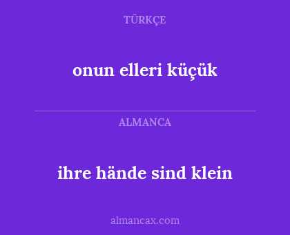 ihre hände sind klein - onun elleri küçük