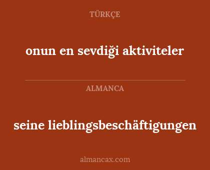 seine lieblingsbeschäftigungen - onun en sevdiği aktiviteler