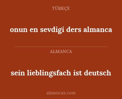 onun en sevdigi ders almanca - sein lieblingsfach ist deutsch
