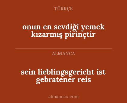 onun en sevdiği yemek kızarmış pirinçtir - sein lieblingsgericht ist gebratener reis