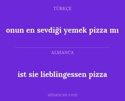 ist sie lieblingessen pizza - onun en sevdiği yemek pizza mı