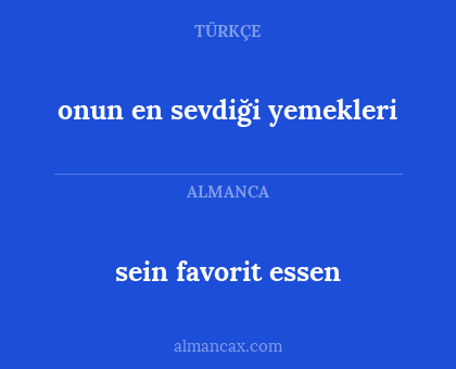 onun en sevdiği yemekleri - sein favorit essen