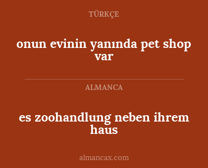 es zoohandlung neben ihrem haus - onun evinin yanında pet shop var