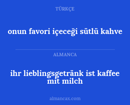 ihr lieblingsgetränk ist kaffee mit milch - onun favori içeceği sütlü kahve