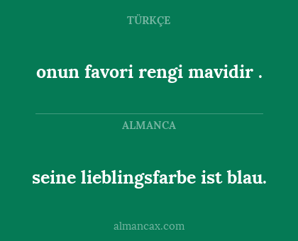 onun favori rengi mavidir . - seine lieblingsfarbe ist blau.