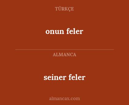 onun feler - seiner feler