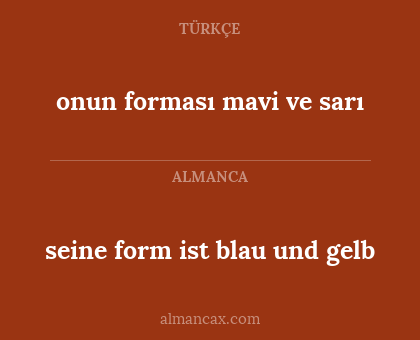 seine form ist blau und gelb - onun forması mavi ve sarı