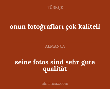 seine fotos sind sehr gute qualität - onun fotoğrafları çok kaliteli