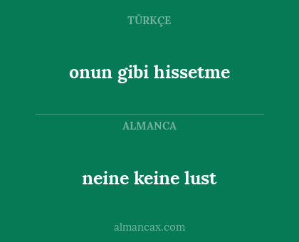 onun gibi hissetme - neine keine lust
