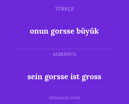 onun gorsse büyük - sein gorsse ist gross