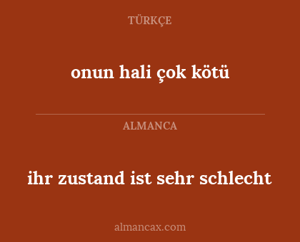 ihr zustand ist sehr schlecht - onun hali çok kötü