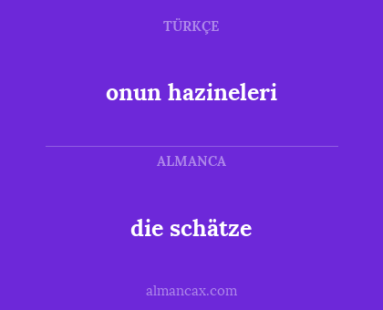 onun hazineleri - die schätze