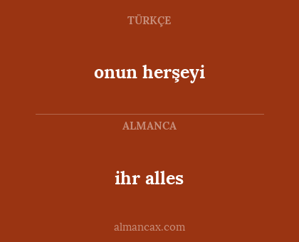 ihr alles - onun herşeyi