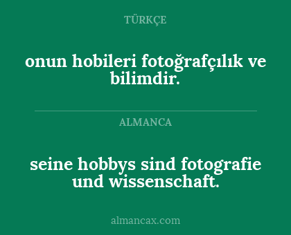 seine hobbys sind fotografie und wissenschaft. - onun hobileri fotoğrafçılık ve bilimdir.