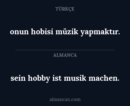 onun hobisi müzik yapmaktır. - sein hobby ist musik machen.