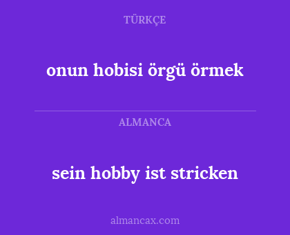 onun hobisi örgü örmek - sein hobby ist stricken