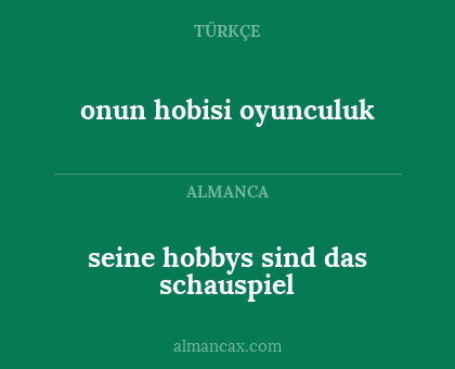 onun hobisi oyunculuk - seine hobbys sind das schauspiel
