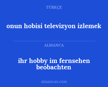 onun hobisi televizyon izlemek - ihr hobby im fernsehen beobachten