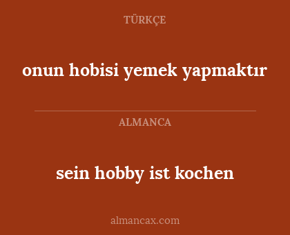 sein hobby ist kochen - onun hobisi yemek yapmaktır