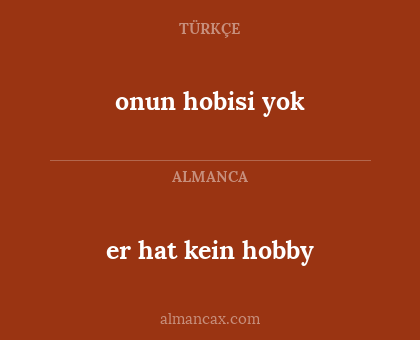 onun hobisi yok - er hat kein hobby