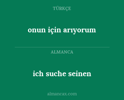 onun için arıyorum - ich suche seinen