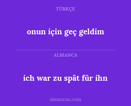 ich war zu spät für ihn - onun için geç geldim