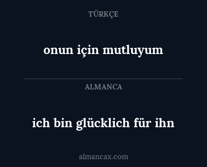 ich bin glücklich für ihn - onun için mutluyum