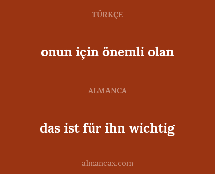 onun için önemli olan - das ist für ihn wichtig