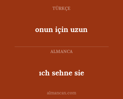 onun için uzun - ıch sehne sie