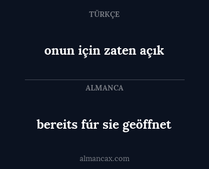 bereits fúr sie geöffnet - onun için zaten açık
