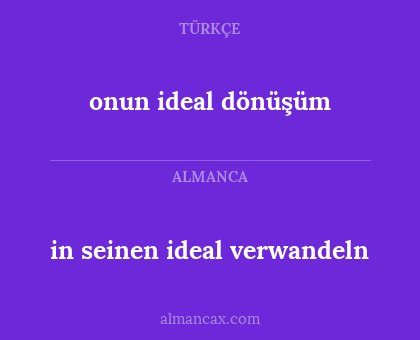 in seinen ideal verwandeln - onun ideal dönüşüm