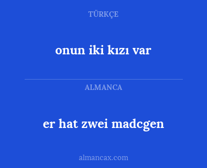 onun iki kızı var - er hat zwei madcgen