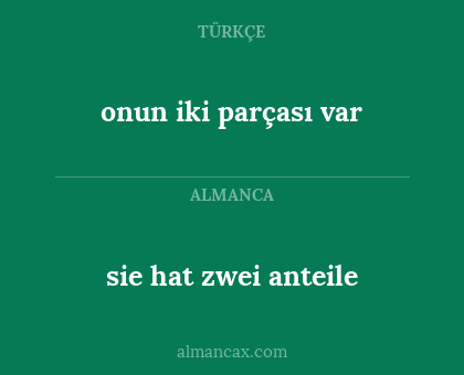 onun iki parçası var - sie hat zwei anteile