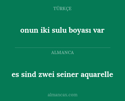 onun iki sulu boyası var - es sind zwei seiner aquarelle